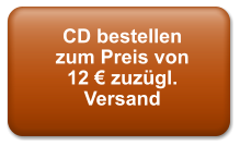 CD bestellenzum Preis von12  zuzgl. Versand